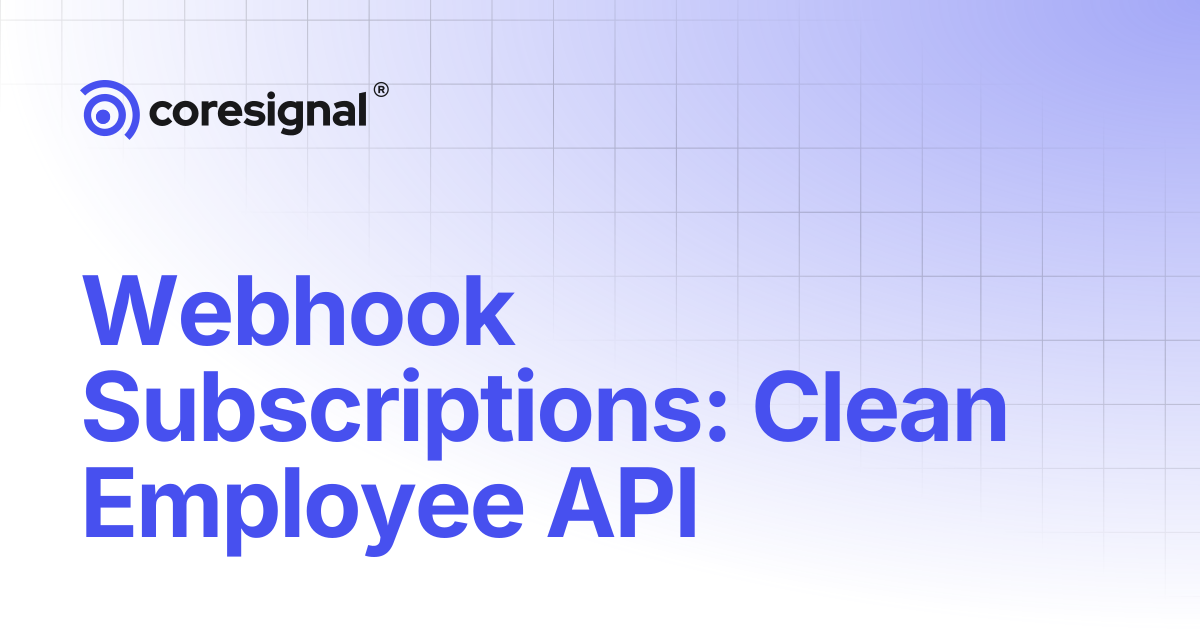 Webhook Subscriptions: Clean Employee API | Coresignal Docs