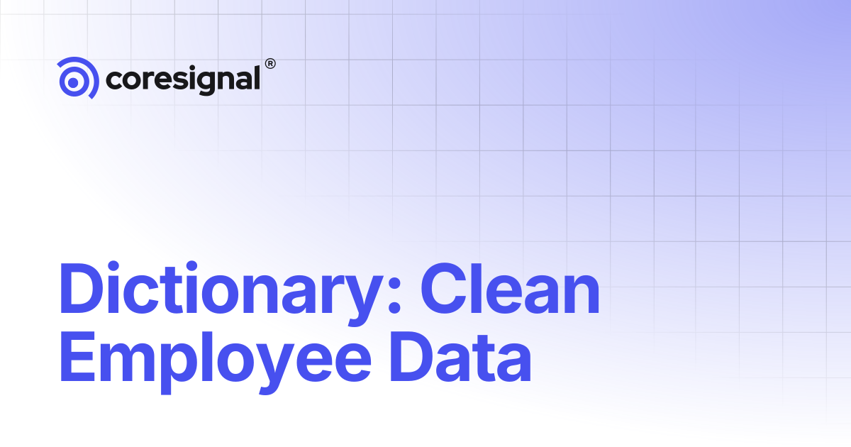 Dictionary: Clean Employee Data | Coresignal Docs